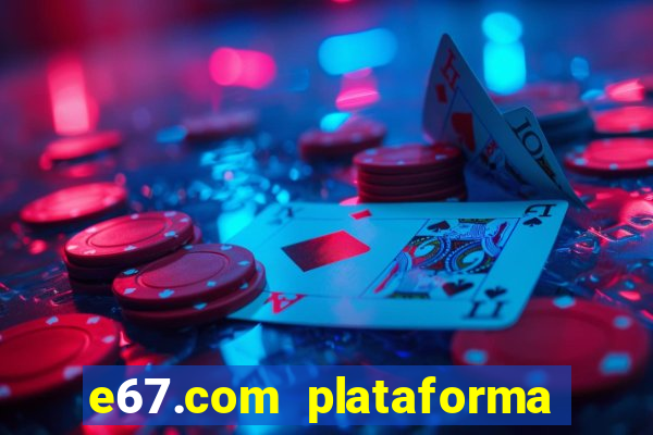 e67.com plataforma de jogos